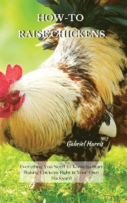 Gabriel Harris - How-To Raise Chickens, Inbunden. Tillgänglighet: Lägg i varukorg