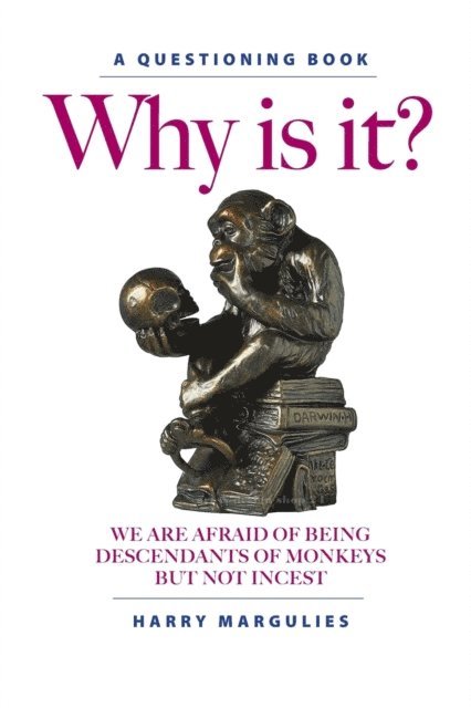 Harry Margulies - Why Is It ... We are Afraid of Being Descendants of Monkeys but Not Incest?, E-bok
