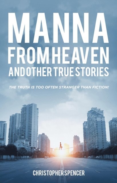 Christopher Spencer - Manna from Heaven and other True Stories, E-bok