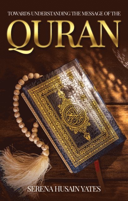 Serena Yates - Towards Understanding The Message of the Quran, E-bok