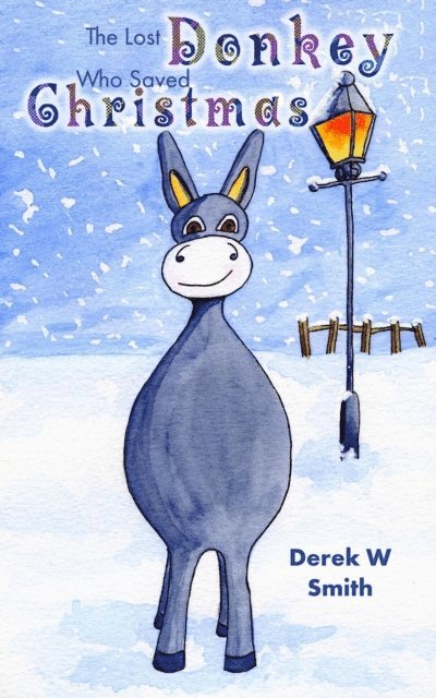 Derek W Smith - Lost Donkey Who Saved Christmas, E-bok