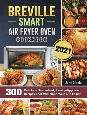 John Meeks - Breville Smart Air Fryer Oven Cookbook 2021, Inbunden