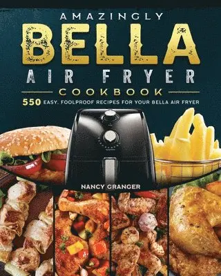 Amazingly Bella Air Fryer Cookbook