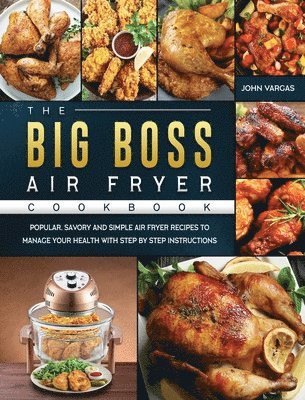 John Vargas - Big Boss Air Fryer Cookbook, Inbunden
