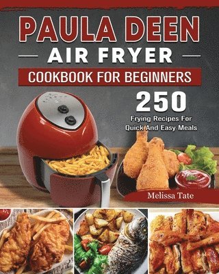 Melissa Tate - Paula Deen Air Fryer Cookbook For Beginners, Häftad. Tillgänglighet: Lägg i varukorg