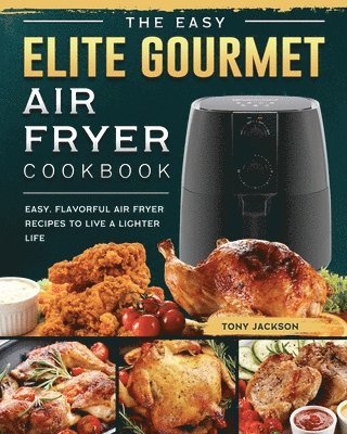 Tony Jackson - Easy Elite Gourmet Air Fryer Cookbook, Häftad. Tillgänglighet: Lägg i varukorg