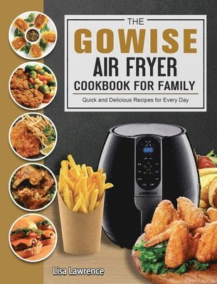 Lisa Lawrence - GOWISE Air Fryer Cookbook for Family, Inbunden