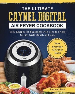 Ultimate Caynel Digital Air Fryer Cookbook