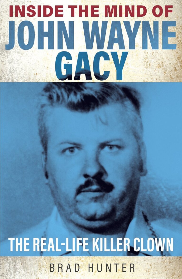 Brad Hunter - Inside the Mind of John Wayne Gacy, Häftad