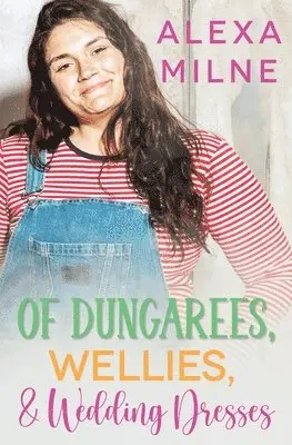 Alexa Milne - Of Dungarees, Wellies, and Wedding Dresses, Häftad. Tillgänglighet: Lägg i varukorg