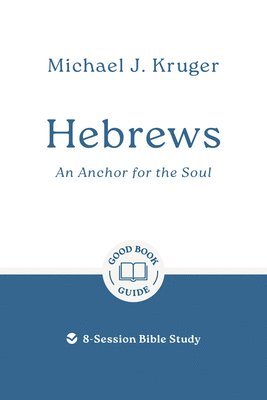 Michael J. Kruger - Hebrews: An Anchor for the Soul, Häftad