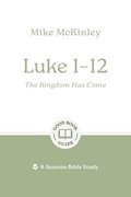 Luke 1-12: The Kingdom Has Come