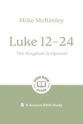 Luke 12-24: The Kingdom Is Opened