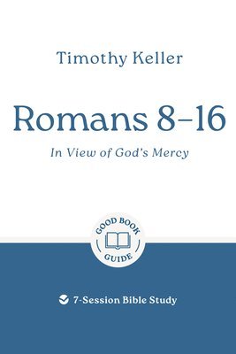 Timothy Keller - Romans 8–16: In View of God's Mercy, Häftad