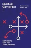 Graham Daniels, Jonny Reid - Spiritual Game Plan: Competing with Joy and Godliness, Häftad