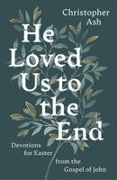 Christopher Ash - He Loved Us to the End, Häftad. Tillgänglighet: Kommande