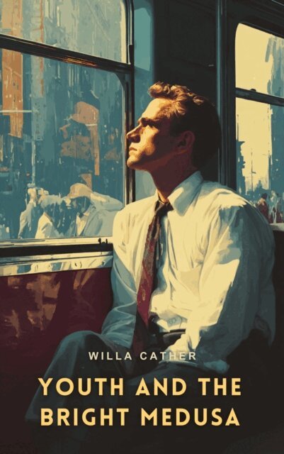 Cather,Willa - Youth and the Bright Medusa, Ljudbok