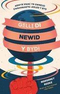 Gelli Di Newid y Byd!