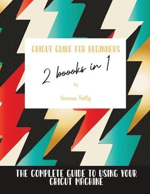 Cricut Guide For Beginners 2 Books In 1