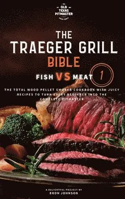 Bron Johnson, The Old Texas Pitmaster - Traeger Grill Bible, Inbunden. Tillgänglighet: Lägg i varukorg