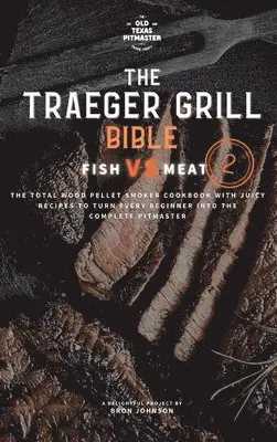 Bron Johnson, The Old Texas Pitmaster - Traeger Grill Bible, Inbunden. Tillgänglighet: Lägg i varukorg