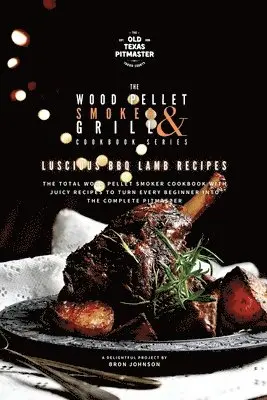 Bron Johnson, The Old Texas Pitmaster - Wood Pellet Smoker and Grill Cookbook, Häftad. Tillgänglighet: Lägg i varukorg