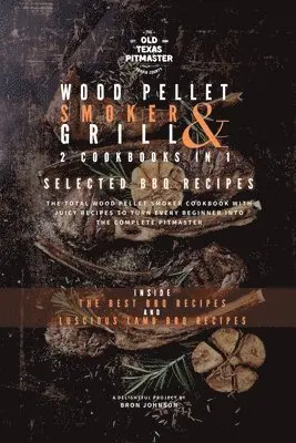 Bron Johnson, The Old Texas Pitmaster - Wood Pellet Smoker and Grill 2 Cookbooks in 1, Häftad. Tillgänglighet: Lägg i varukorg
