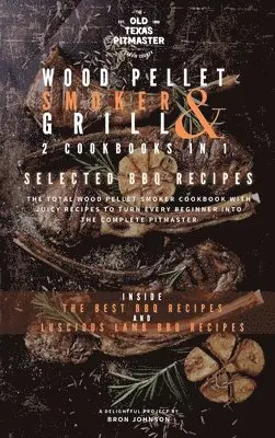 Bron Johnson, The Old Texas Pitmaster - Wood Pellet Smoker and Grill 2 Cookbooks in 1, Inbunden. Tillgänglighet: Lägg i varukorg