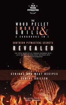 Bron Johnson, The Old Texas Pitmaster - Wood Pellet Smoker and Grill 2 Cookbooks in 1, Inbunden. Tillgänglighet: Lägg i varukorg