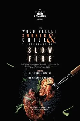Bron Johnson, The Old Texas Pitmaster - Wood Pellet Smoker and Grill 2 Cookbooks in 1, Häftad. Tillgänglighet: Lägg i varukorg