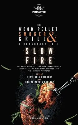 Bron Johnson, The Old Texas Pitmaster - Wood Pellet Smoker and Grill 2 Cookbooks in 1, Inbunden. Tillgänglighet: Lägg i varukorg