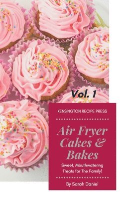 Sarah Daniel - Air Fryer Cakes And Bakes Vol. 1, Inbunden. Tillgänglighet: Lägg i varukorg