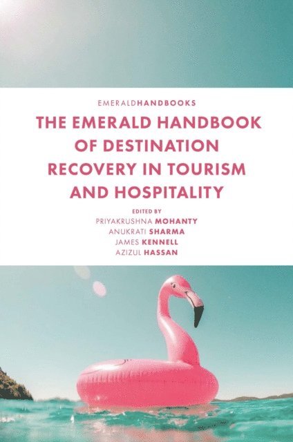 Azizul Hassan, James Kennell, Anukrati Sharma, Priyakrushna Mohanty - Emerald Handbook of Destination Recovery in Tourism and Hospitality, E-bok
