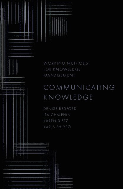Karla Phlypo, Karen Dietz, Ira Chalphin, Denise Bedford - Communicating Knowledge, E-bok
