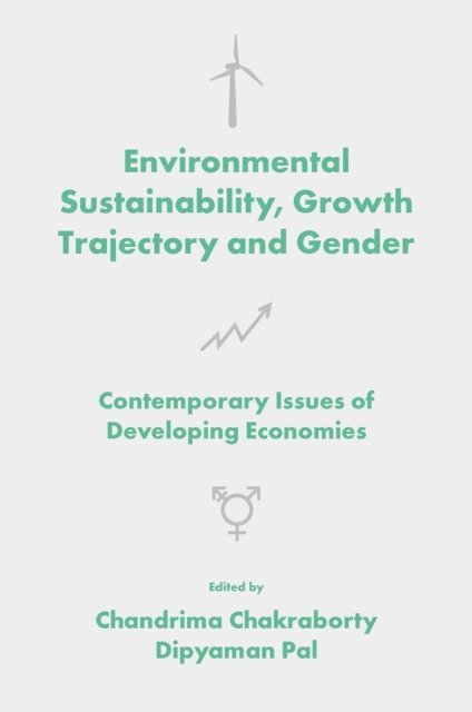 Dipyaman Pal, Chandrima Chakraborty - Environmental Sustainability, Growth Trajectory and Gender, E-bok