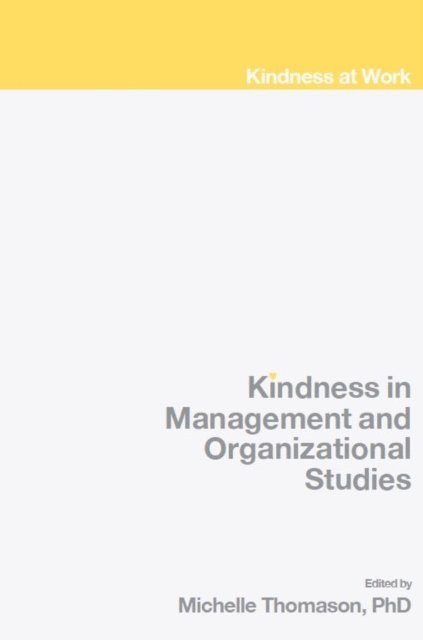 Michelle Thomason - Kindness in Management and Organizational Studies, E-bok