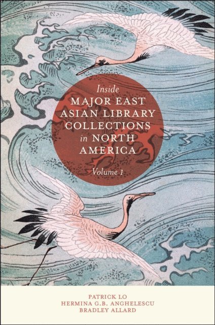 Bradley Allard, Hermina G. B. Anghelescu, Patrick Lo - Inside Major East Asian Library Collections in North America, Volume 1, E-bok