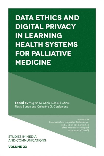 Catherine G. Cardamone, Flavia Burton, Daniel J. Miori, Virginia M. Miori - Data Ethics and Digital Privacy in Learning Health Systems for Palliative Medicine, E-bok