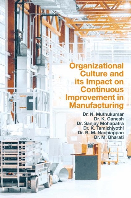 R. M. Nachiappan, K. Tamizhjyothi, Sanjay Mohapatra, K. Ganesh, N. Muthukumar - Organizational Culture and its Impact on Continuous Improvement in Manufacturing, E-bok