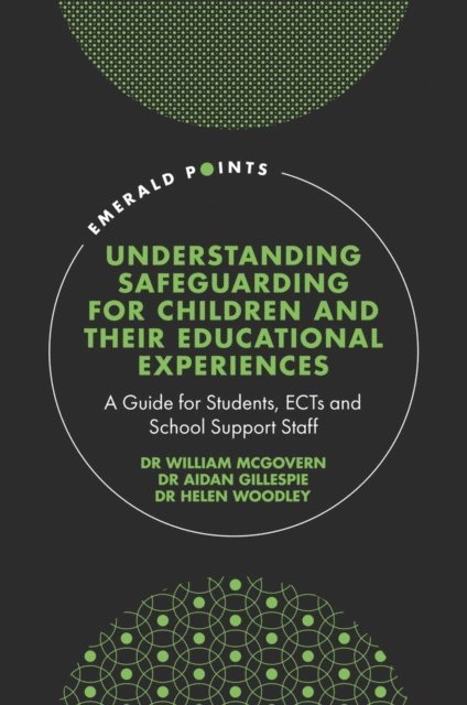 Helen Woodley, Aidan Gillespie, William McGovern - Understanding Safeguarding for Children and their Educational Experiences, E-bok