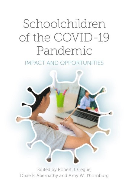 Amy W. Thornburg, Dixie F. Abernathy, Robert J. Ceglie - Schoolchildren of the COVID-19 Pandemic, E-bok