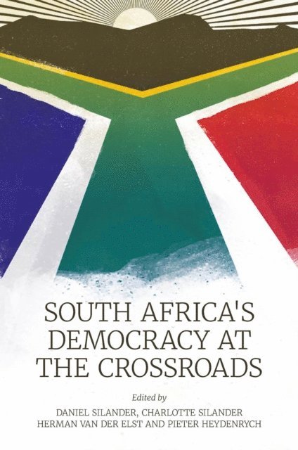 Pieter Heydenrych, Herman van der Elst, Charlotte Silander, Daniel Silander - South Africa's Democracy at the Crossroads, E-bok