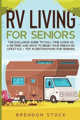Brendon Stock - RV Living for Senior Citizens, Häftad. Tillgänglighet: Lägg i varukorg