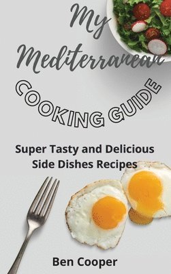 Ben Cooper - My Mediterranean Cooking Guide, Inbunden