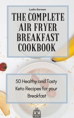 Lydia Gorman - Complete Air Fryer Breakfast Cookbook, Inbunden