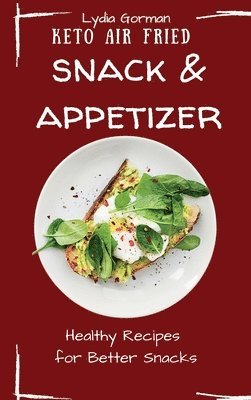 Lydia Gorman - Keto Air Fried Snack and Appetizer, Inbunden