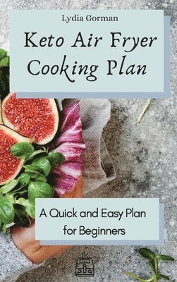 Lydia Gorman - Keto Air Fryer Cooking Plan, Inbunden