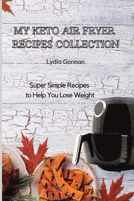 Lydia Gorman - My Keto Air Fryer Recipes Collection, Häftad