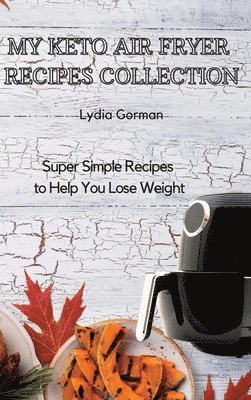 Lydia Gorman - My Keto Air Fryer Recipes Collection, Inbunden