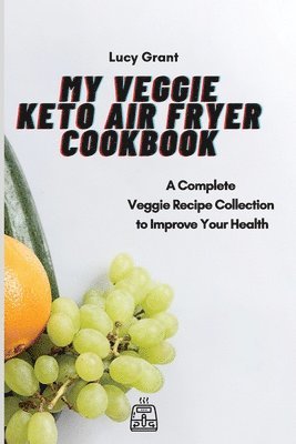 Lucy Grant - My Veggie Keto Air Fryer Cookbook, Häftad